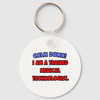 Calm Down .. I am a Trained Medical Technologist Key Ring