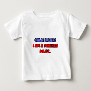 Calm Down .. I am a Trained Pilot Baby T-Shirt
