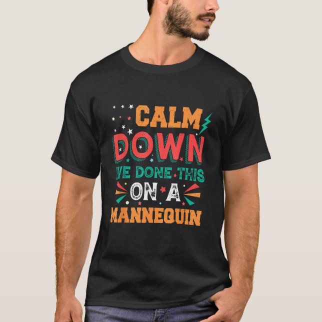 Calm Down I ve Done This on a Mannequin 4 T-Shirt (Front)