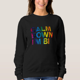 Calm Down Im Bi Lgbtq Bisexual Pride Bi Pride 4 Sweatshirt