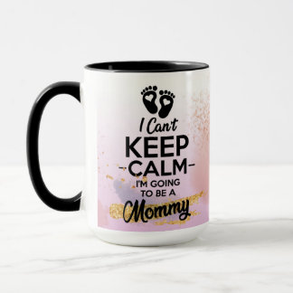 Calm down, I'm gonna be a mom. Give me a new mom. Mug