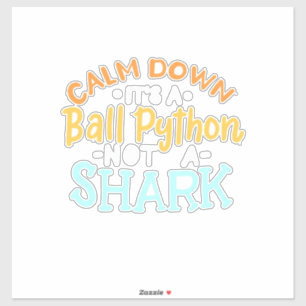 Calm Down It Is A Ball Python