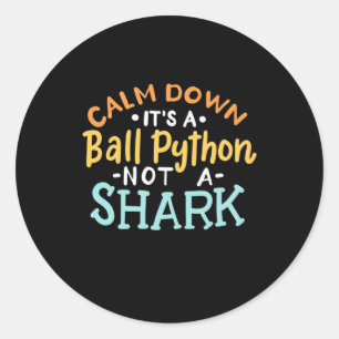Calm Down It Is A Ball Python Classic Round Sticker