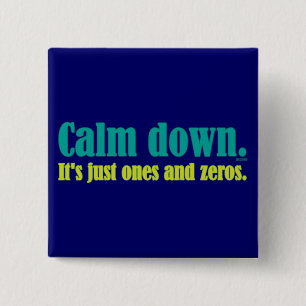 Calm down, it's just ones and zeros. 15 cm square badge