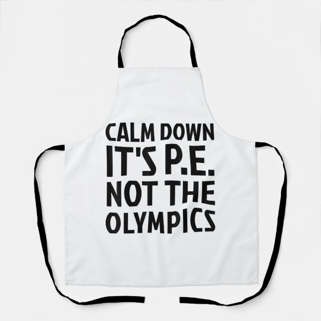 Calm Down It's PE Not The Olympics Physical Educat Apron (Front)