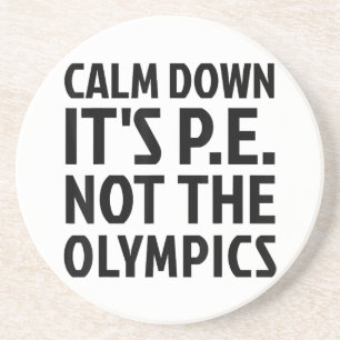 Calm Down It's PE Not The Olympics Physical Educat Coaster