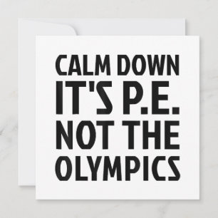 Calm Down It's PE Not The Olympics Physical Educat Invitation