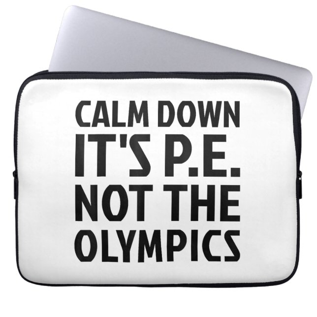 Calm Down It's PE Not The Olympics Physical Educat Laptop Sleeve (Front)