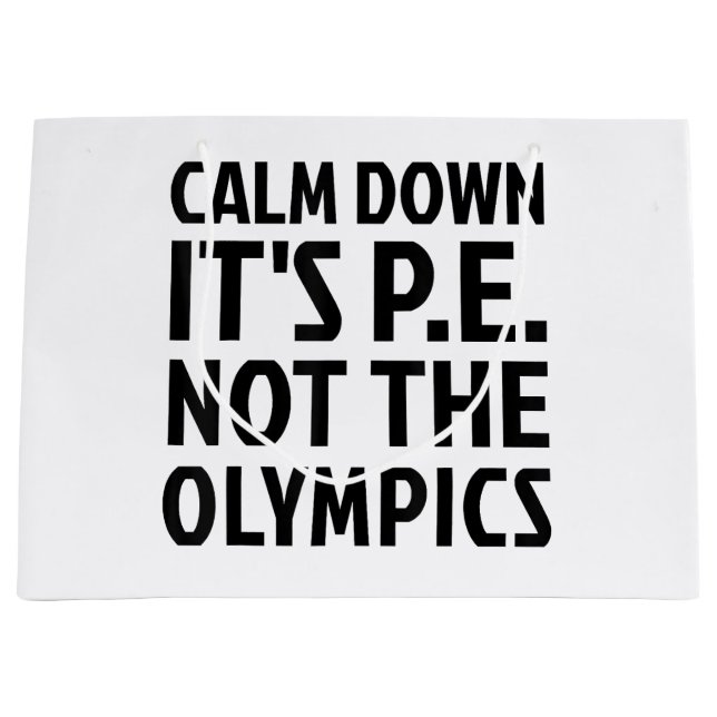 Calm Down It's PE Not The Olympics Physical Educat Large Gift Bag (Front)