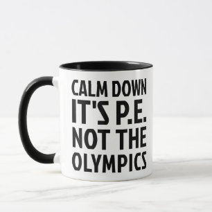 Calm Down It's PE Not The Olympics Physical Educat Mug