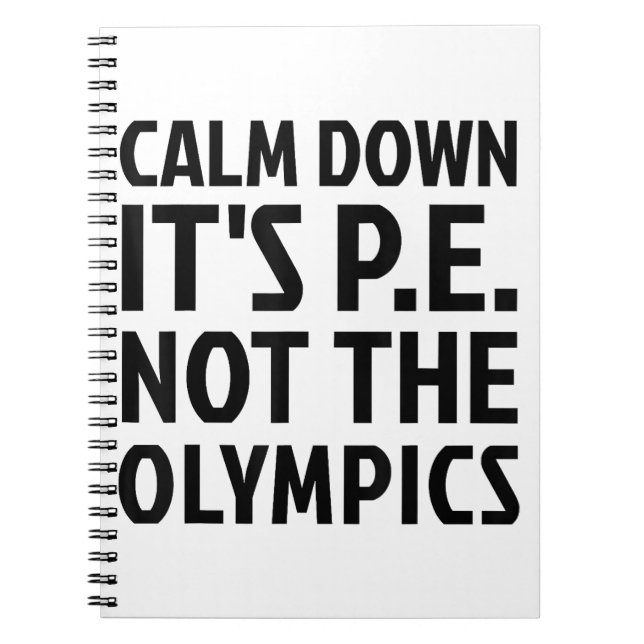 Calm Down It's PE Not The Olympics Physical Educat Notebook (Front)