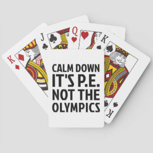 Calm Down It's PE Not The Olympics Physical Educat Playing Cards
