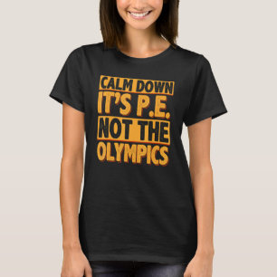 Calm Down It's PE Physical Education Back To Schoo T-Shirt