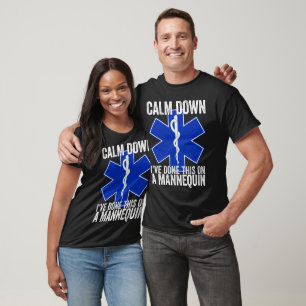 Calm Down I've Done This On A Mannequin Funny EMT T-Shirt