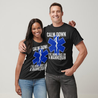 Calm Down I've Done This On A Mannequin Funny EMT T-Shirt