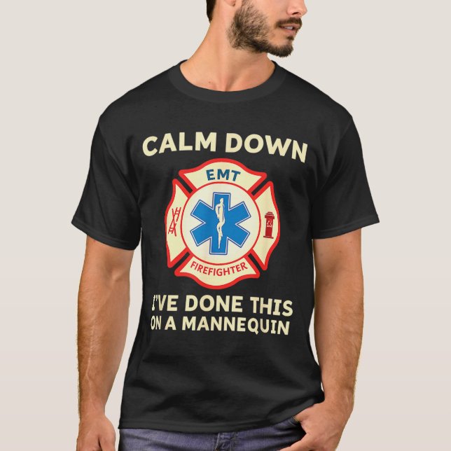 Calm Down I've Done This On A Mannequin Funny Emt  T-Shirt (Front)