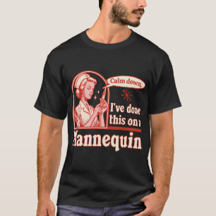 Calm Down I'Ve Done This On A Mannequin - Funny T-Shirt