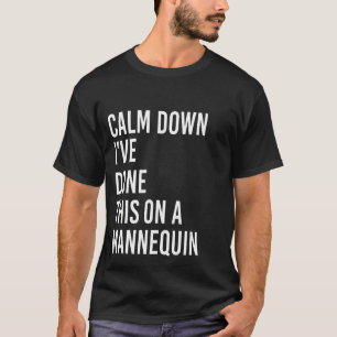 Calm Down I've Done This on a Mannequin Funny Vint T-Shirt