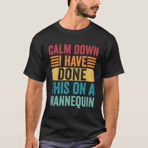 Calm Down I'Ve Done This On A Nequin T-Shirt