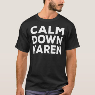 Calm Down Karen Meme - Funny Complain Joke Gag 1 T-Shirt