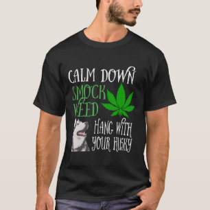 Calm Down Smock Weed Hang With Your Husky Active T-Shirt