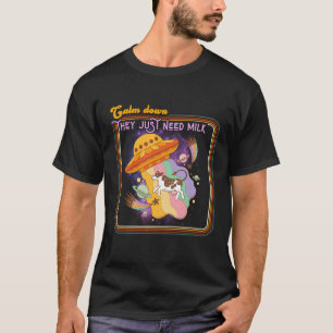 Calm Down They Just Need Milk - Funny UFO & Cow T-Shirt