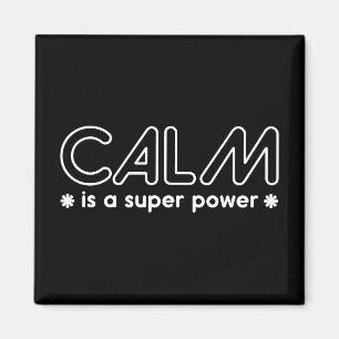 Calm Is A Super Power Magnet