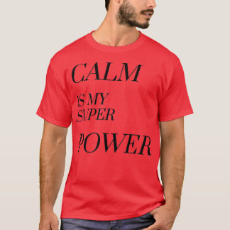 Calm is my superpower  T-Shirt