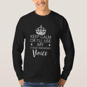 Calm Keep Don't Make Me Use My Stage Manager Voice T-Shirt