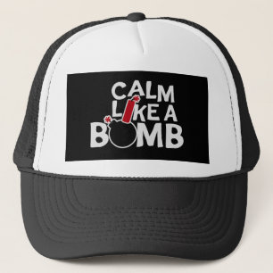 Calm Like a Bomb Paradox Irony Humor Explosive Fun Trucker Hat