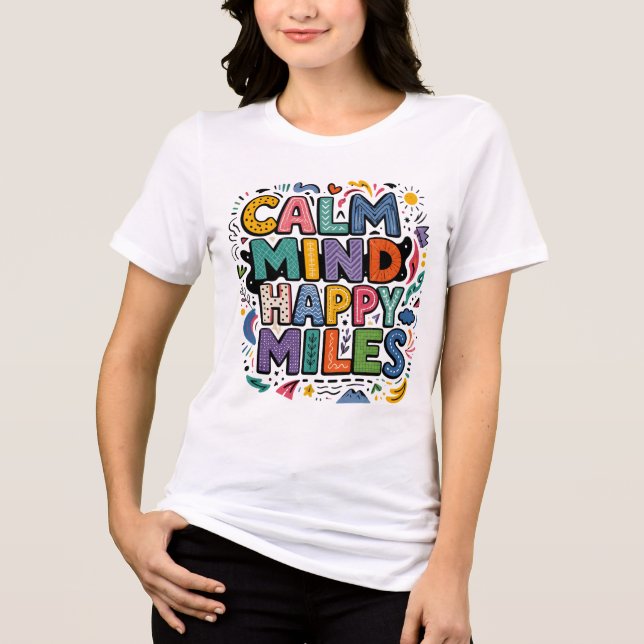 Calm Mind Happy Miles Runner Motivation Tee (Front)