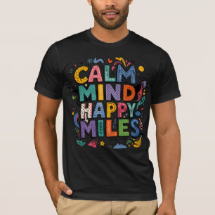 Calm Mind Happy Miles Runner Motivation Tee