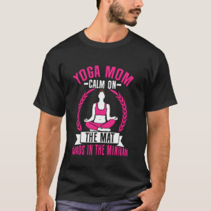 Calm on the Mat Chaos in the Minivan Yoga Mum T-Shirt