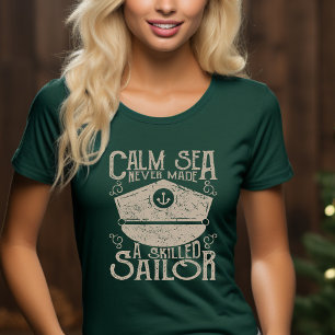 Calm Sea Never Made a Skilled Sailor T-Shirt