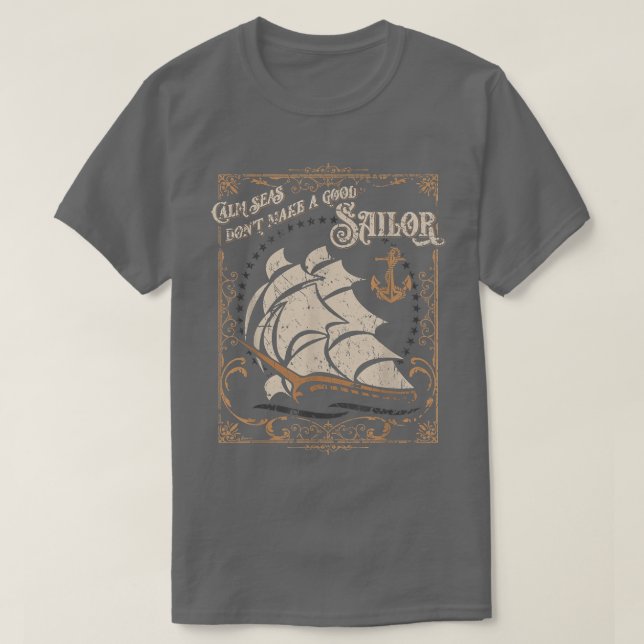 Calm Seas Don't Make a Good Sailor Nautical Theme  T-Shirt (Design Front)