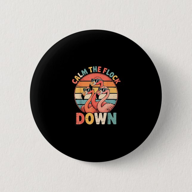 Calm The Flock Down Flamingo  6 Cm Round Badge (Front)