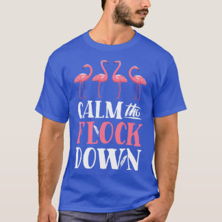 Calm The Flock Down Flamingo for Women Girls Kids  T-Shirt
