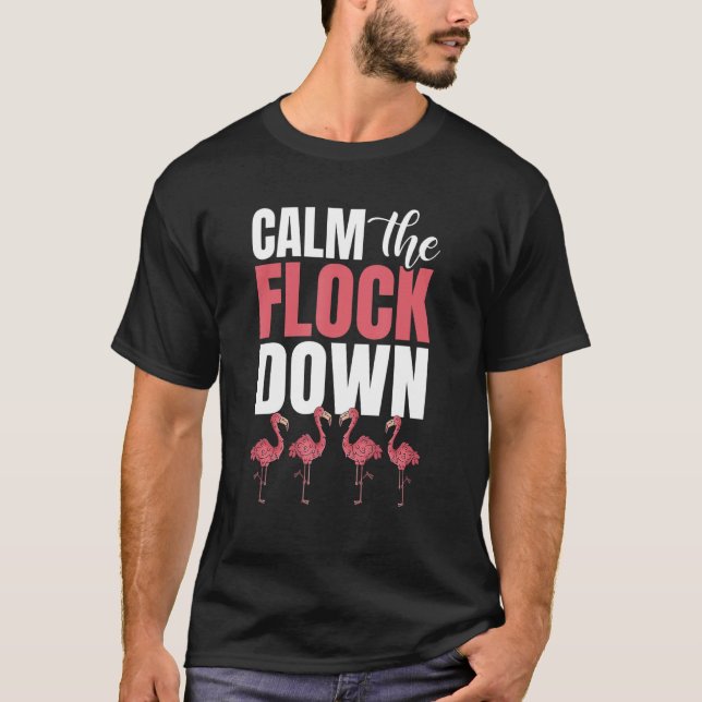  Calm The Flock Down Flamingo T-Shirt (Front)