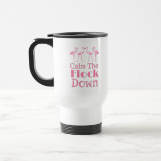 Calm The Flock Down Funny Flamingo Travel Mug