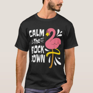 Calm The Flock Down Funny Pink Flamingo T-Shirt