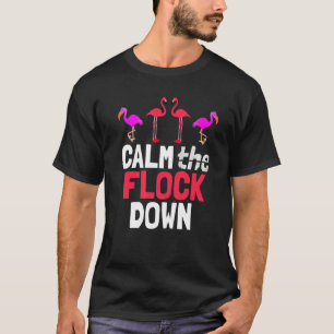 Calm The Flock Down Pink Flamingo T-Shirt