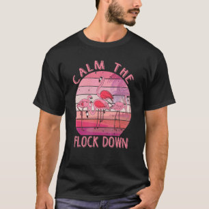 Calm The Flock Down Pink Flamingo Women Summer T-Shirt