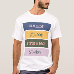 Calm waters strong strokes T-Shirt