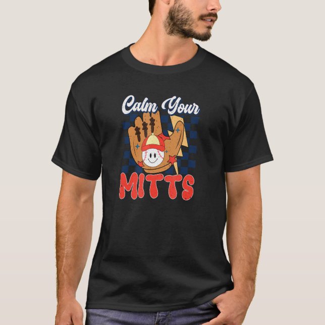 Calm Your Mitts Baseball Player Baseball Game Spor T-Shirt (Front)