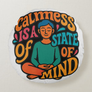 Calmess Is A State Of Mind - Meditating Yogi Zen A Round Cushion