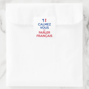 Calmez Vous et Parler Français Square Sticker