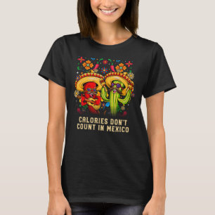 Calories Dont Count in Mexico Mexican Humour Chica T-Shirt