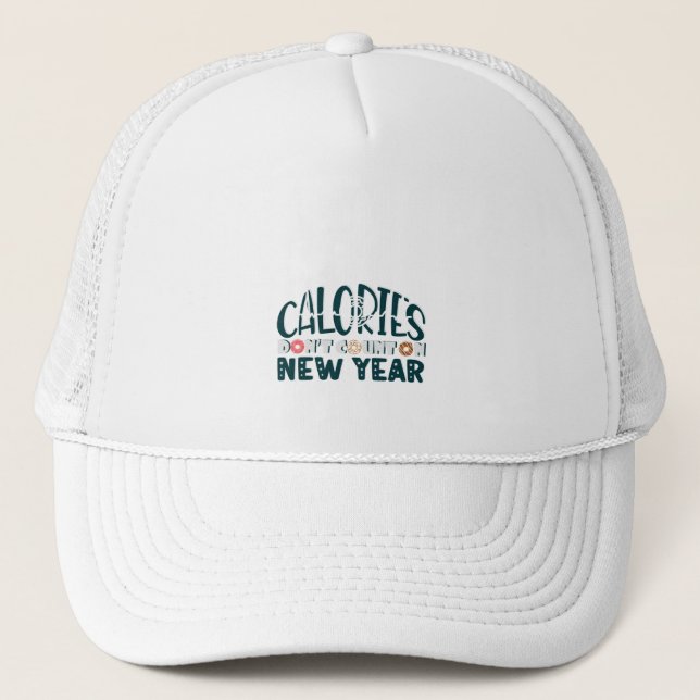 calories don't count on new year trucker hat (Front)
