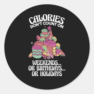Calories Don'T Count On Weekends Or Dietician Classic Round Sticker