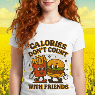 Calories Don't Count With Friends T-Shirt